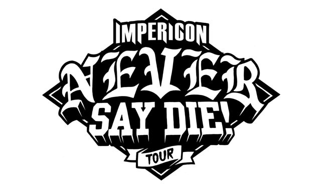 IMPERICON’S “NEVER SAY DIE! TOUR” ENTERS THE NEXT ROUND! + LINE UP | LILAS NEWS